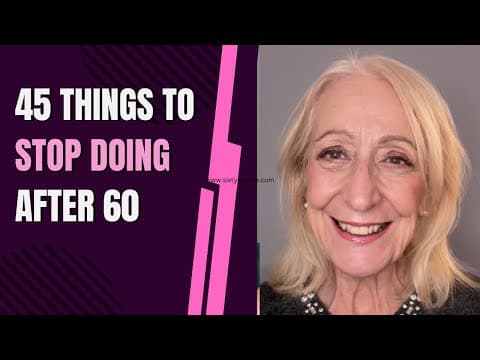 45 Things To Stop Doing After 60
